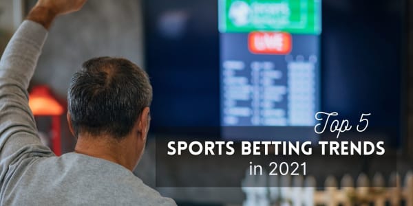 Top Five Sports Betting Trends in 2021