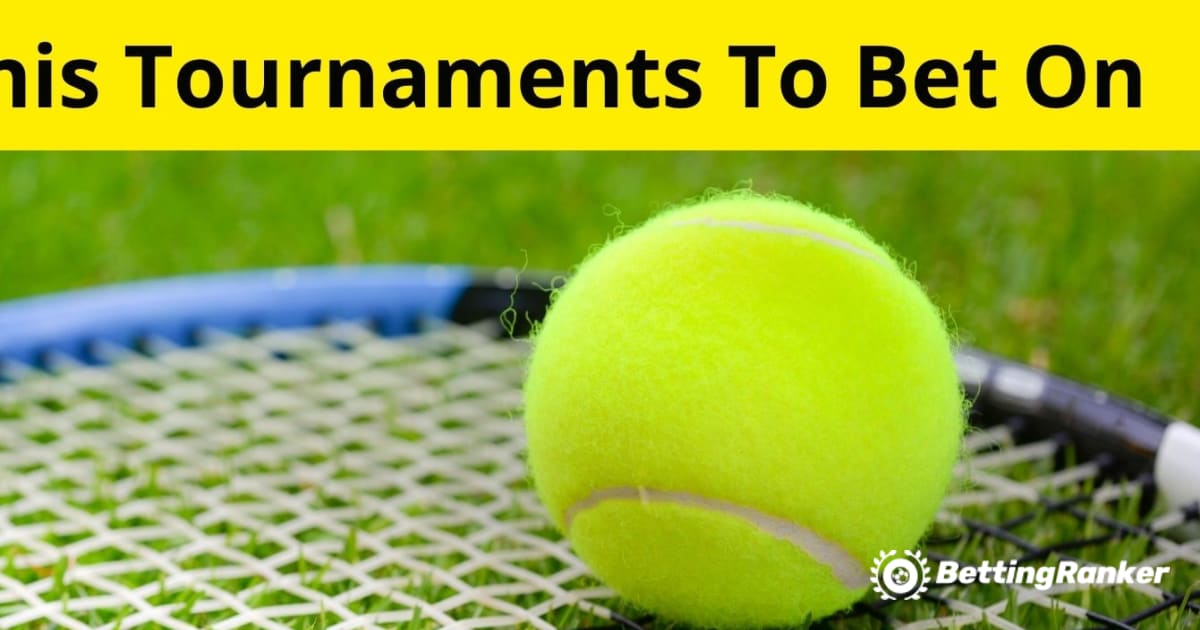 Best Tennis Tournaments To Bet On